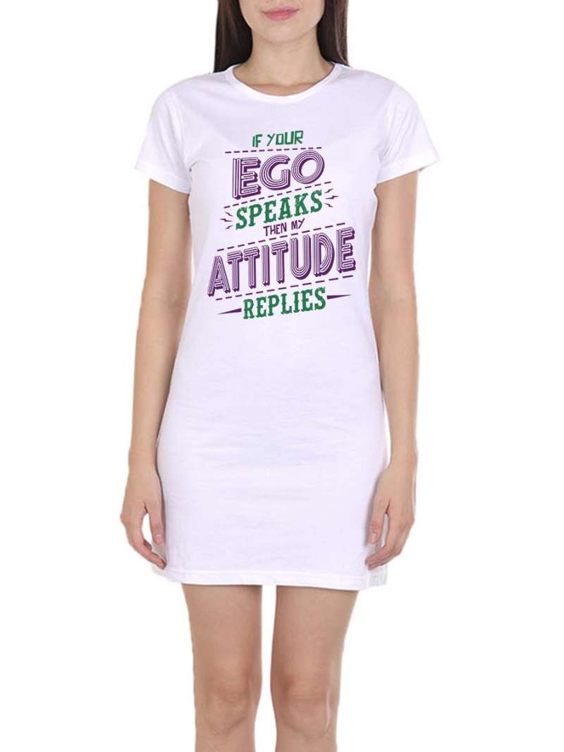 If Your Ego Speaks Then My Attitude Replies Quotes T-Shirt Dress