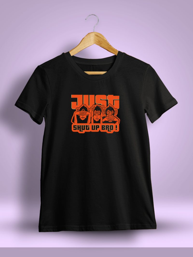 Just Shut Up Bro Fun Printed T-Shirt For Men - Half Sleeve